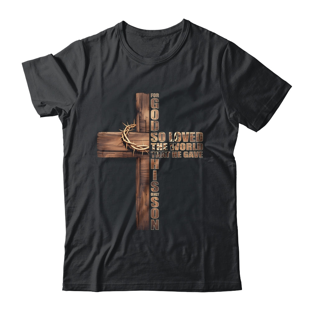 For God So Loved World That He Gave His Only Son Christian Shirt & Hoodie | teecentury