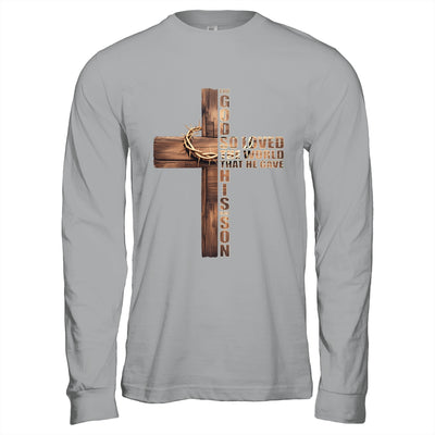 For God So Loved World That He Gave His Only Son Christian Shirt & Hoodie | teecentury