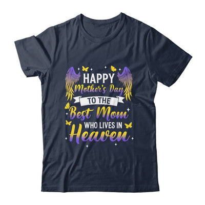 For My Mom In Heaven Happy Mother's Day To The Best Mom Shirt & Hoodie | teecentury
