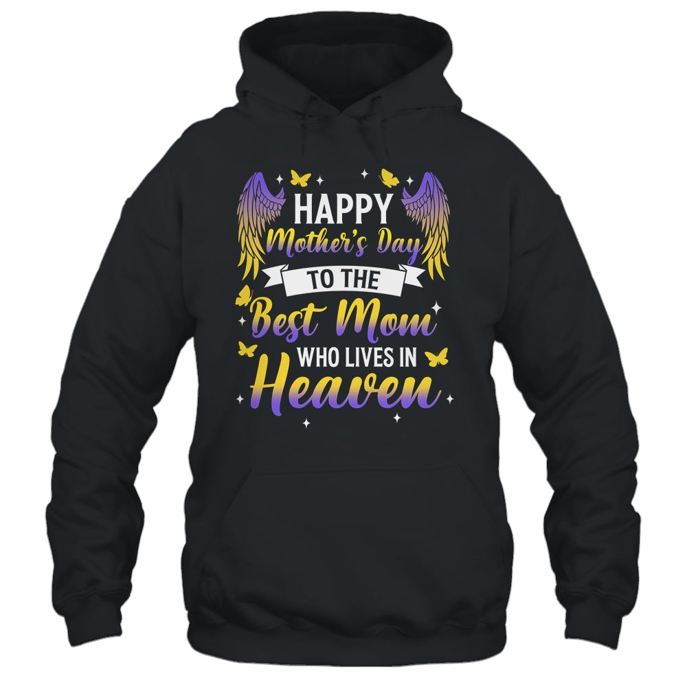 For My Mom In Heaven Happy Mother's Day To The Best Mom Shirt & Hoodie | teecentury
