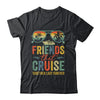 Friends That Cruise Together Last Forever Bestie Cruising Shirt & Tank Top | teecentury