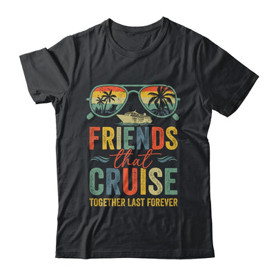 Friends That Cruise Together Last Forever Bestie Cruising Shirt & Tank Top | teecentury