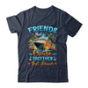 Friends That Cruise Together Last Forever Friends Cruising Shirt & Tank Top | teecentury