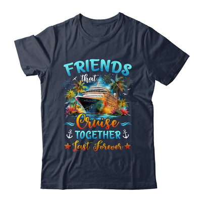 Friends That Cruise Together Last Forever Friends Cruising Shirt & Tank Top | teecentury