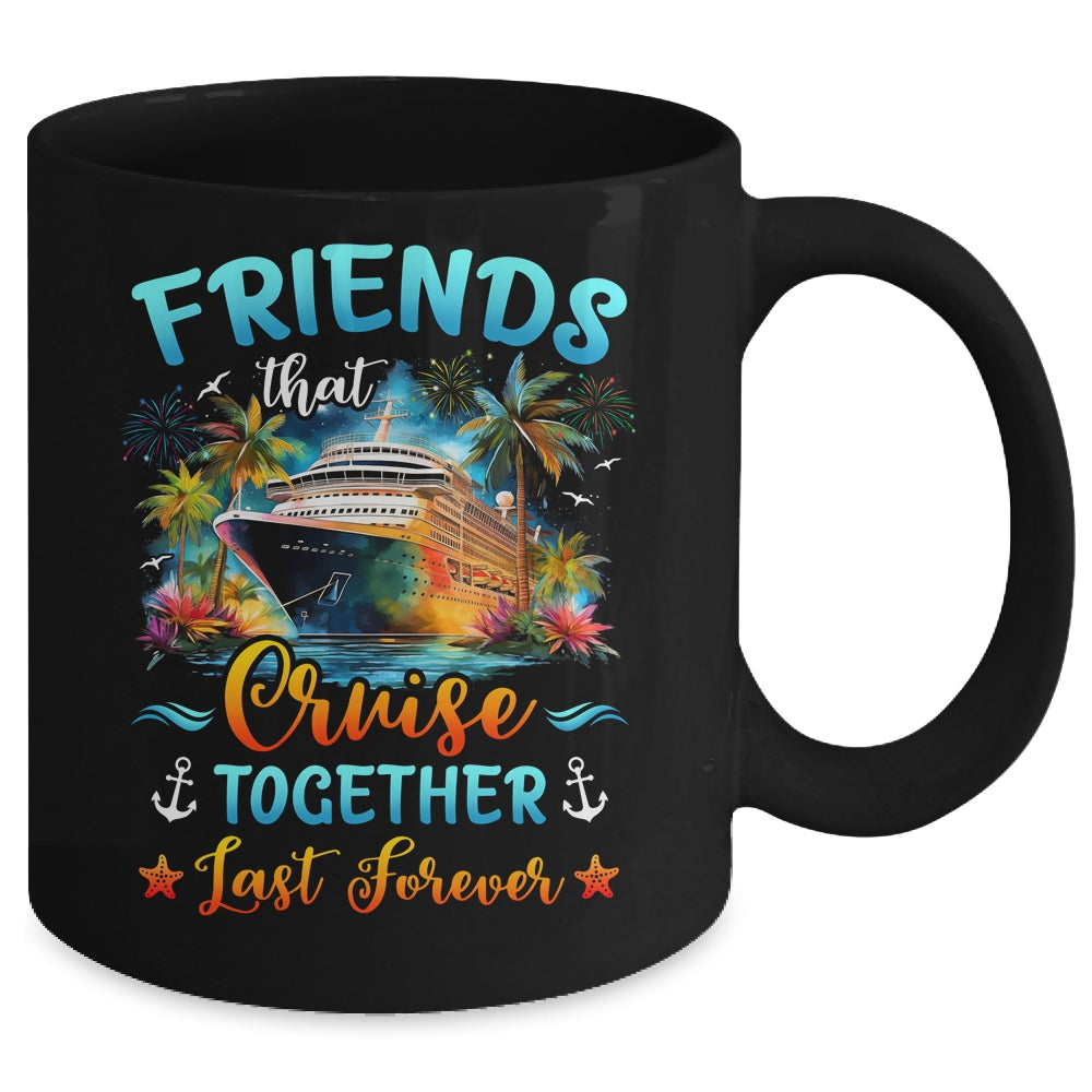 Friends That Cruise Together Last Forever Friends Cruising Mug | teecentury