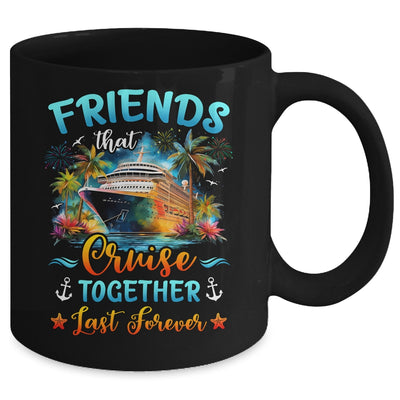 Friends That Cruise Together Last Forever Friends Cruising Mug | teecentury