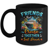 Friends That Cruise Together Last Forever Friends Cruising Mug | teecentury