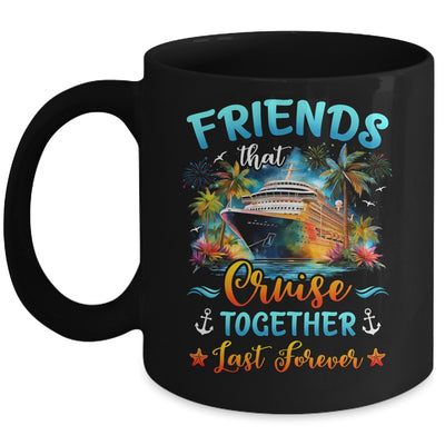 Friends That Cruise Together Last Forever Friends Cruising Mug | teecentury