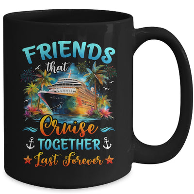 Friends That Cruise Together Last Forever Friends Cruising Mug | teecentury