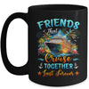 Friends That Cruise Together Last Forever Friends Cruising Mug | teecentury