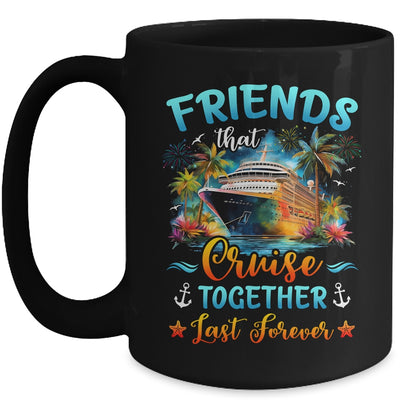 Friends That Cruise Together Last Forever Friends Cruising Mug | teecentury