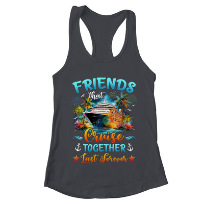 Friends That Cruise Together Last Forever Friends Cruising Shirt & Tank Top | teecentury