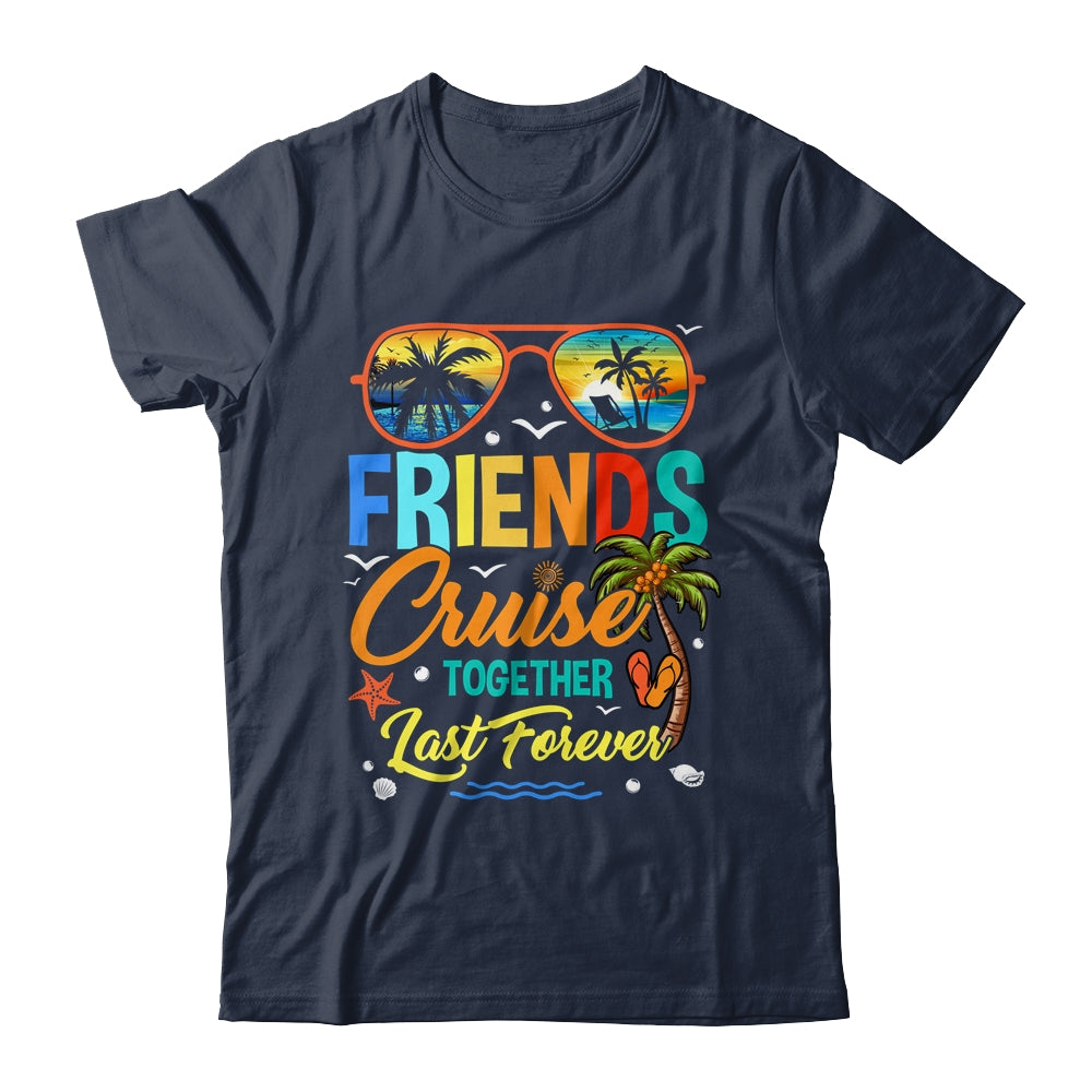 Friends That Cruise Together Last Forever Ship Cruising Shirt & Tank Top | teecentury