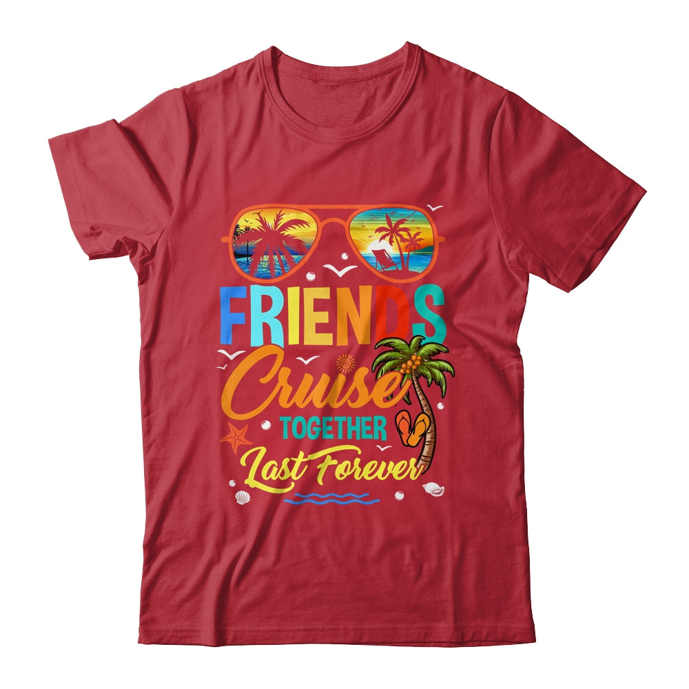 Friends That Cruise Together Last Forever Ship Cruising Shirt & Tank Top | teecentury