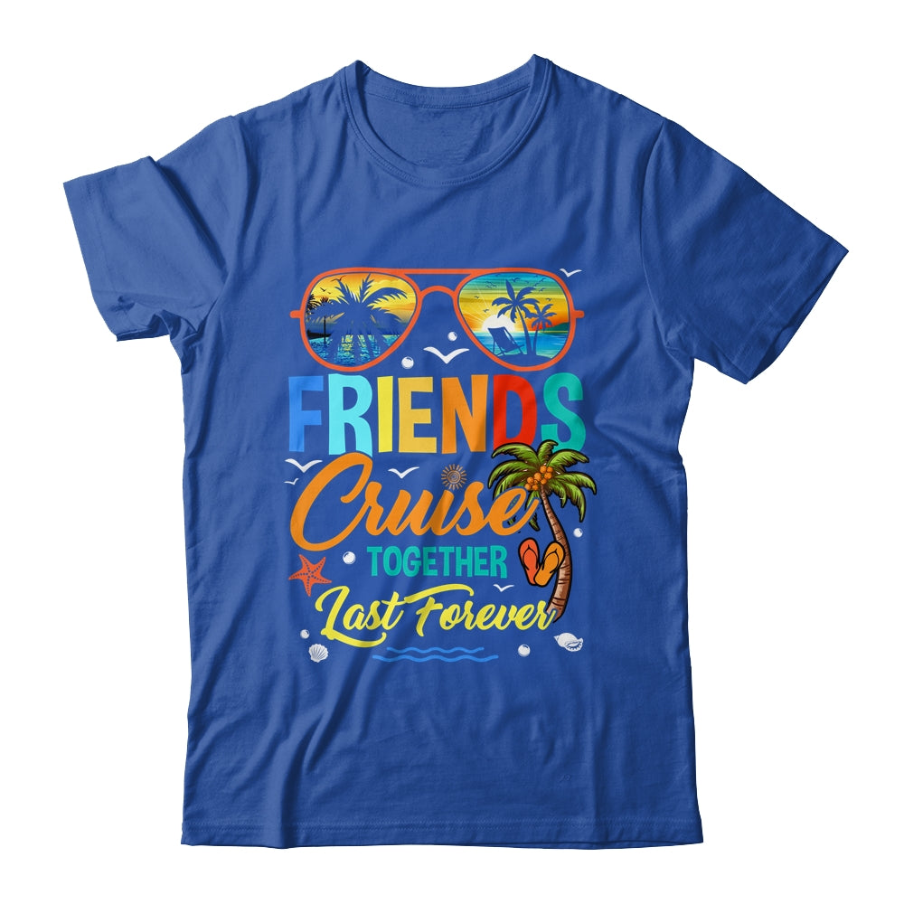 Friends That Cruise Together Last Forever Ship Cruising Shirt & Tank Top | teecentury