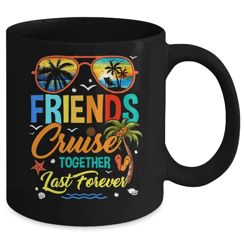 Friends That Cruise Together Last Forever Ship Cruising Mug | teecentury