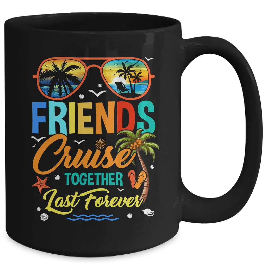 Friends That Cruise Together Last Forever Ship Cruising Mug | teecentury