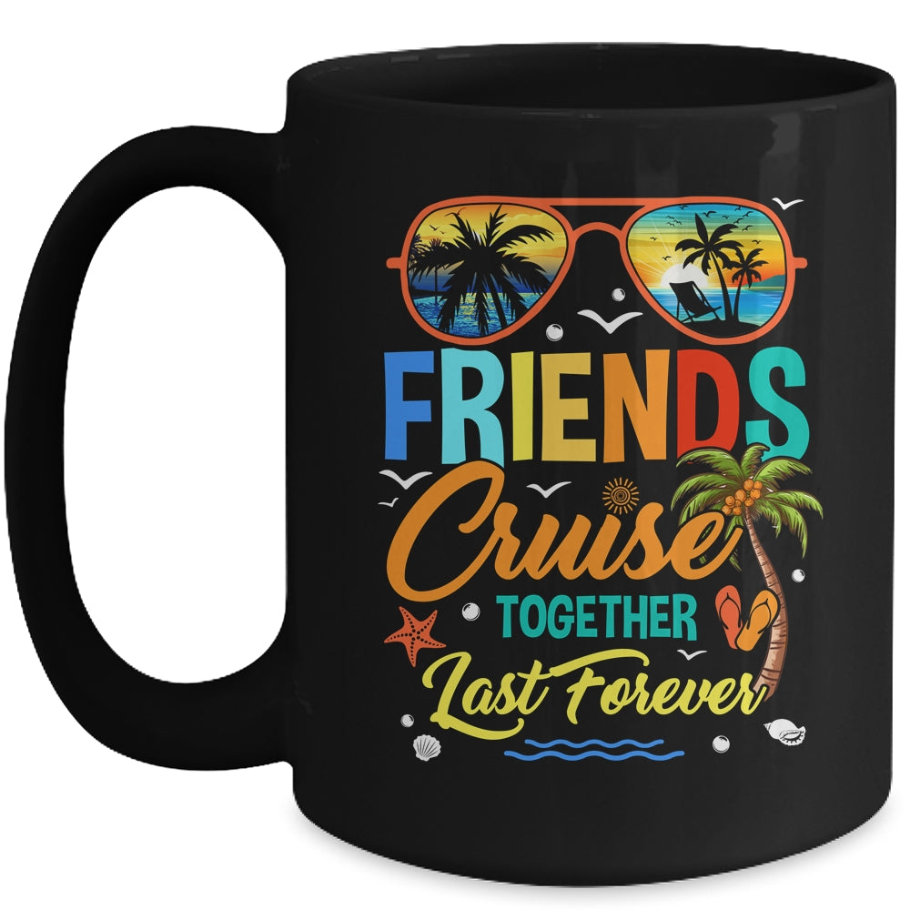 Friends That Cruise Together Last Forever Ship Cruising Mug | teecentury