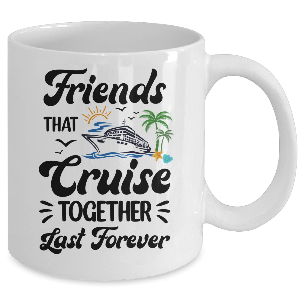 Friends That Cruise Together Last Forever Ship Crusing Mug | teecentury
