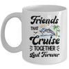 Friends That Cruise Together Last Forever Ship Crusing Mug | teecentury
