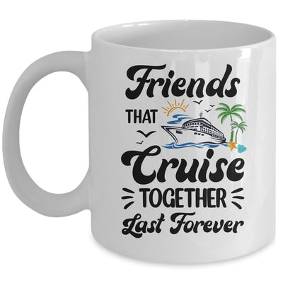 Friends That Cruise Together Last Forever Ship Crusing Mug | teecentury