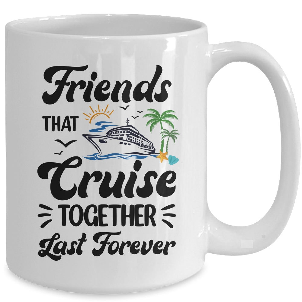 Friends That Cruise Together Last Forever Ship Crusing Mug | teecentury