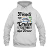 Friends That Cruise Together Last Forever Ship Crusing Shirt & Tank Top | teecentury