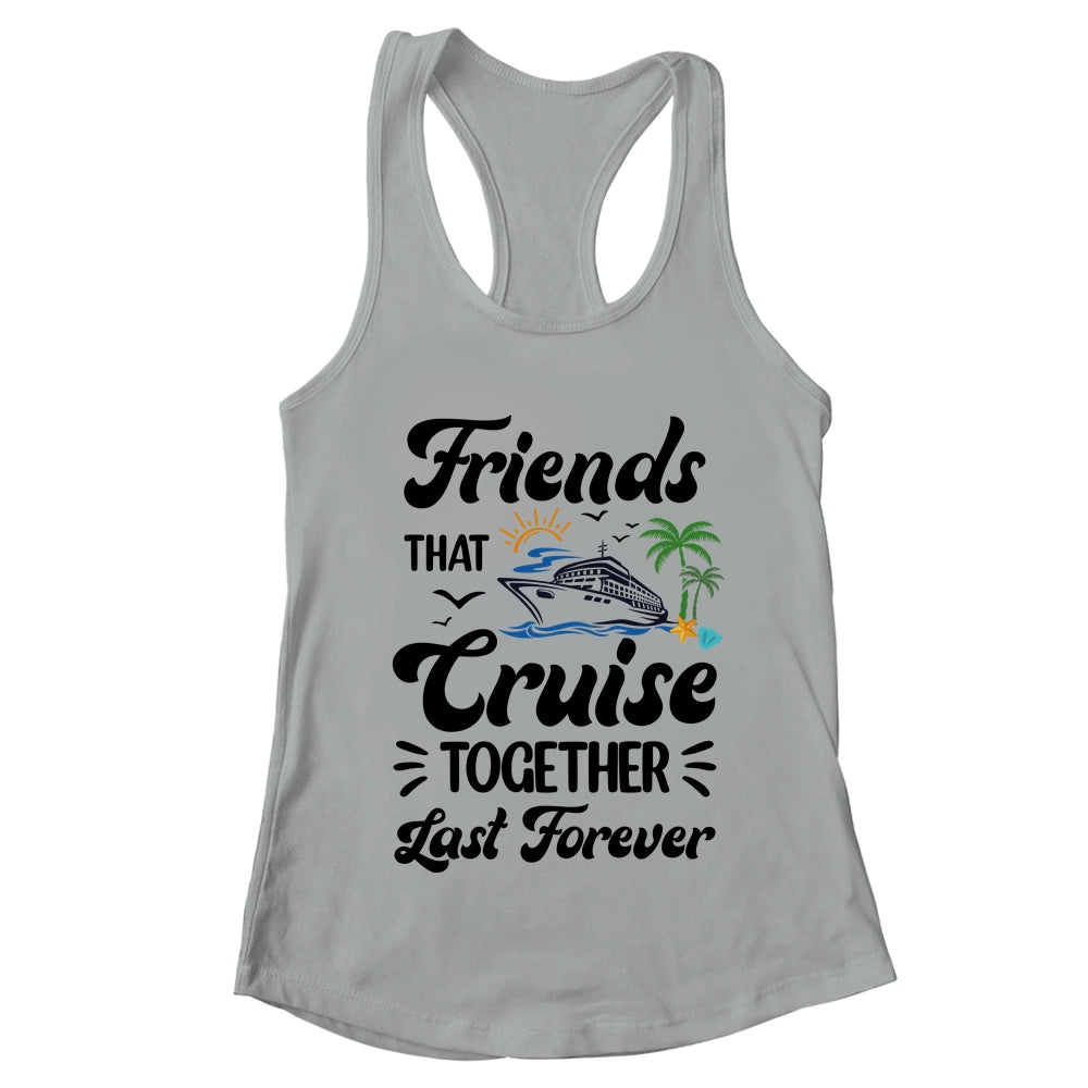 Friends That Cruise Together Last Forever Ship Crusing Shirt & Tank Top | teecentury
