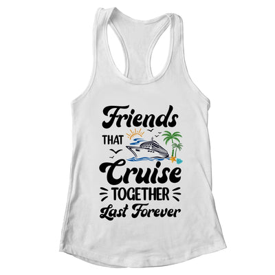 Friends That Cruise Together Last Forever Ship Crusing Shirt & Tank Top | teecentury