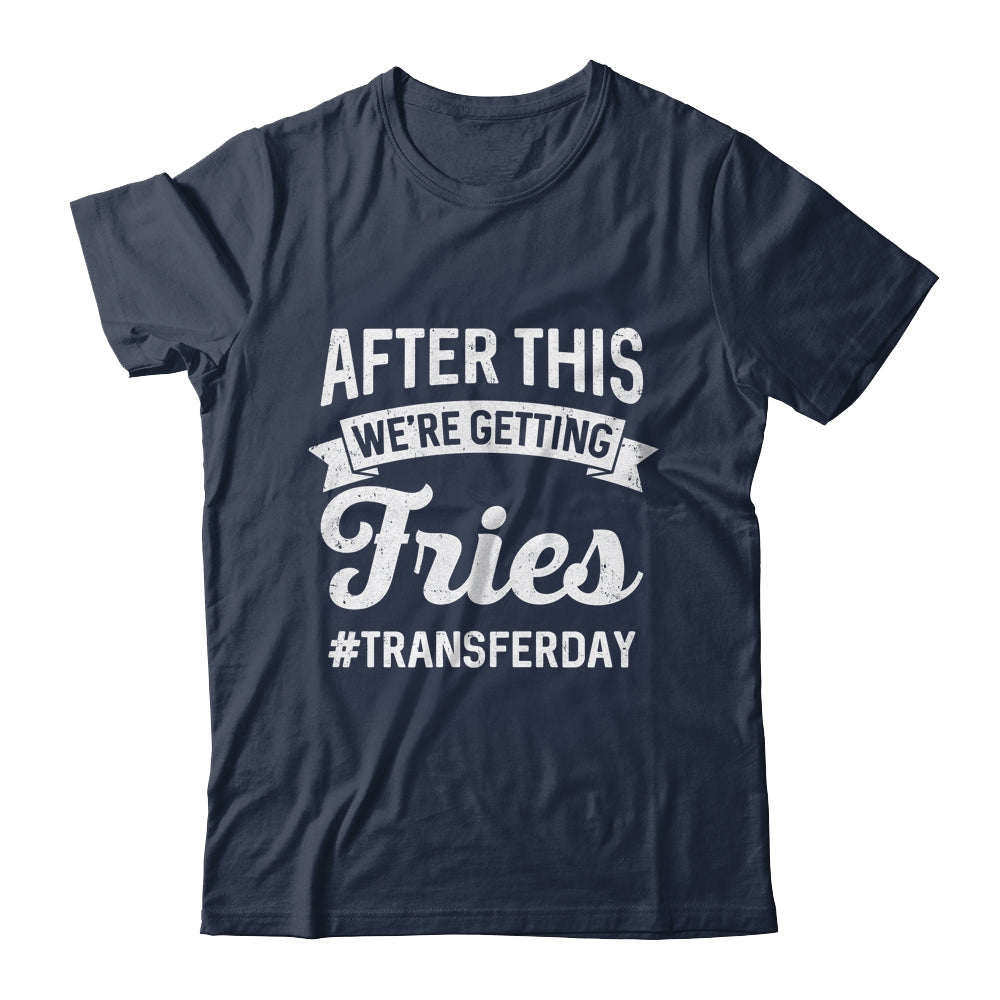 Fries On Transfer Day Infertility Embryo IVF Mom IVF Dad Shirt & Hoodie | teecentury