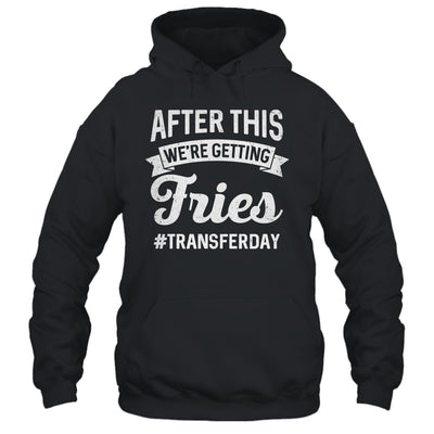 Fries On Transfer Day Infertility Embryo IVF Mom IVF Dad Shirt & Hoodie | teecentury