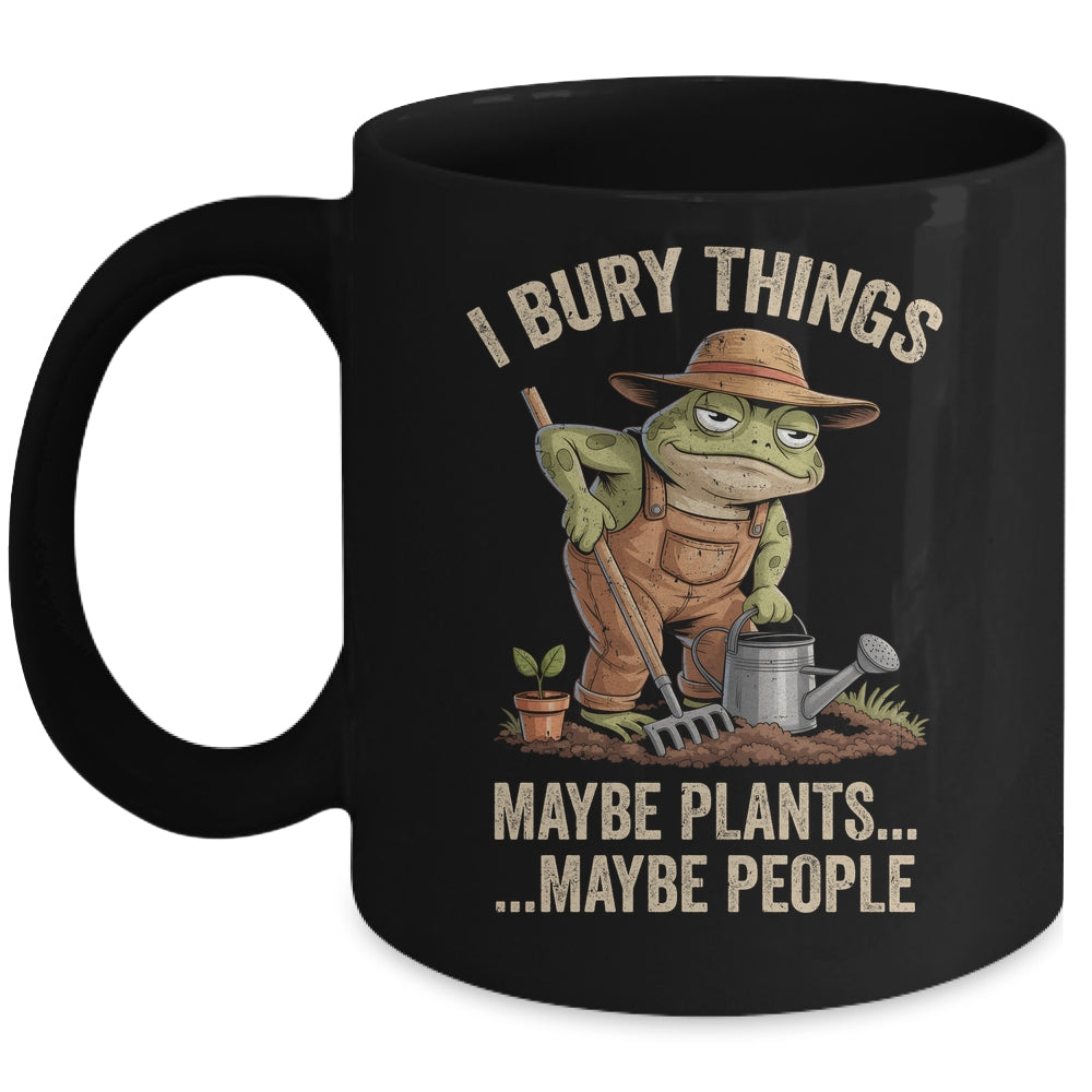 Frog Gardener I Bury Things Maybe Plants Maybe People Funny Mug | teecentury