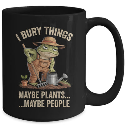 Frog Gardener I Bury Things Maybe Plants Maybe People Funny Mug | teecentury