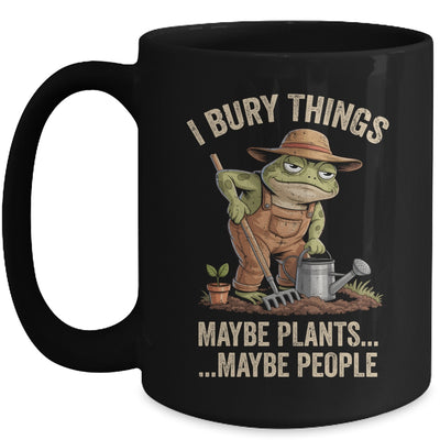 Frog Gardener I Bury Things Maybe Plants Maybe People Funny Mug | teecentury