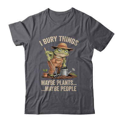 Frog Gardener I Bury Things Maybe Plants Maybe People Funny Shirt & Tank Top | teecentury
