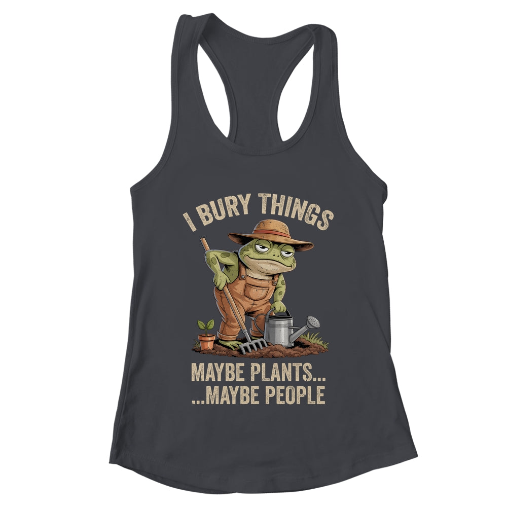 Frog Gardener I Bury Things Maybe Plants Maybe People Funny Shirt & Tank Top | teecentury