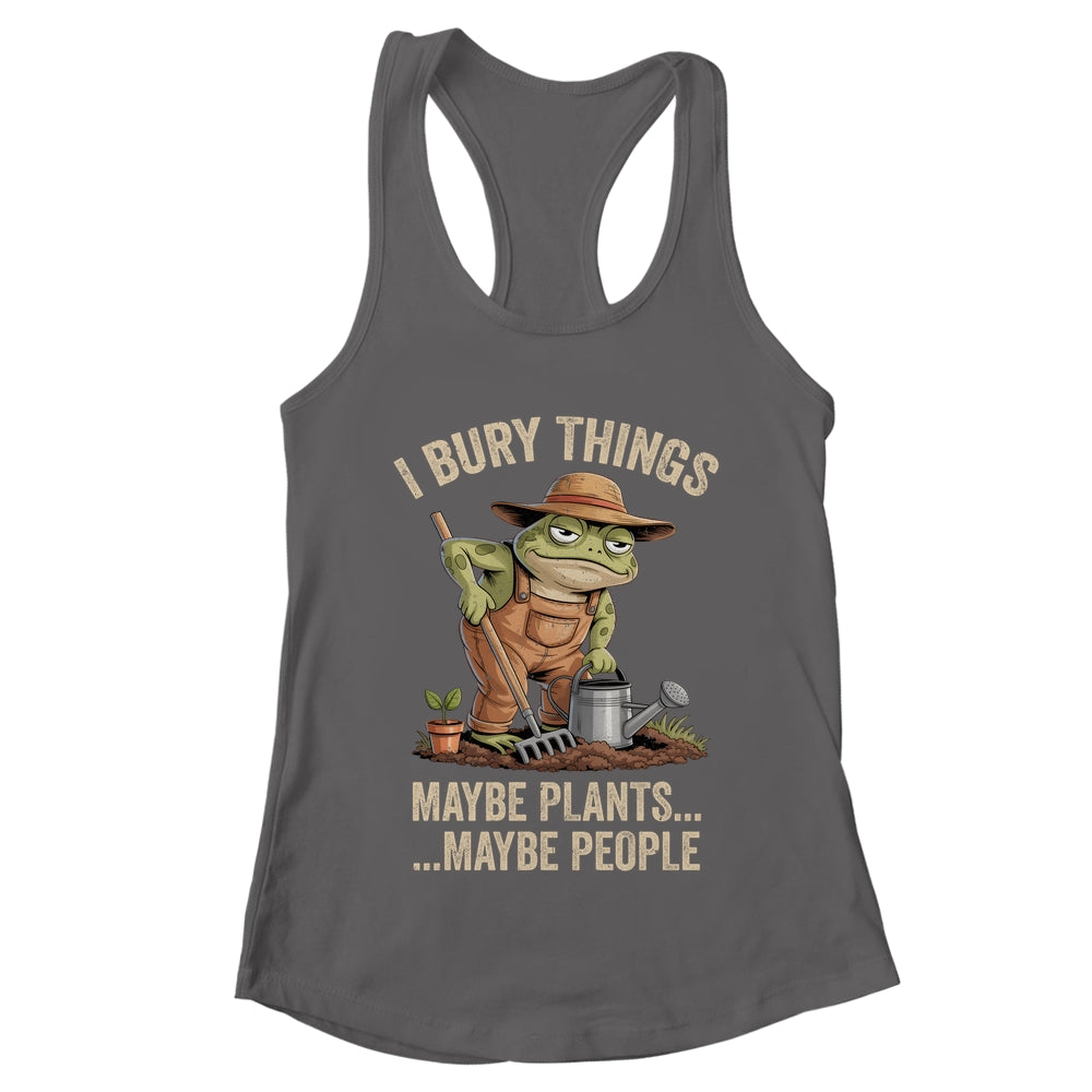 Frog Gardener I Bury Things Maybe Plants Maybe People Funny Shirt & Tank Top | teecentury