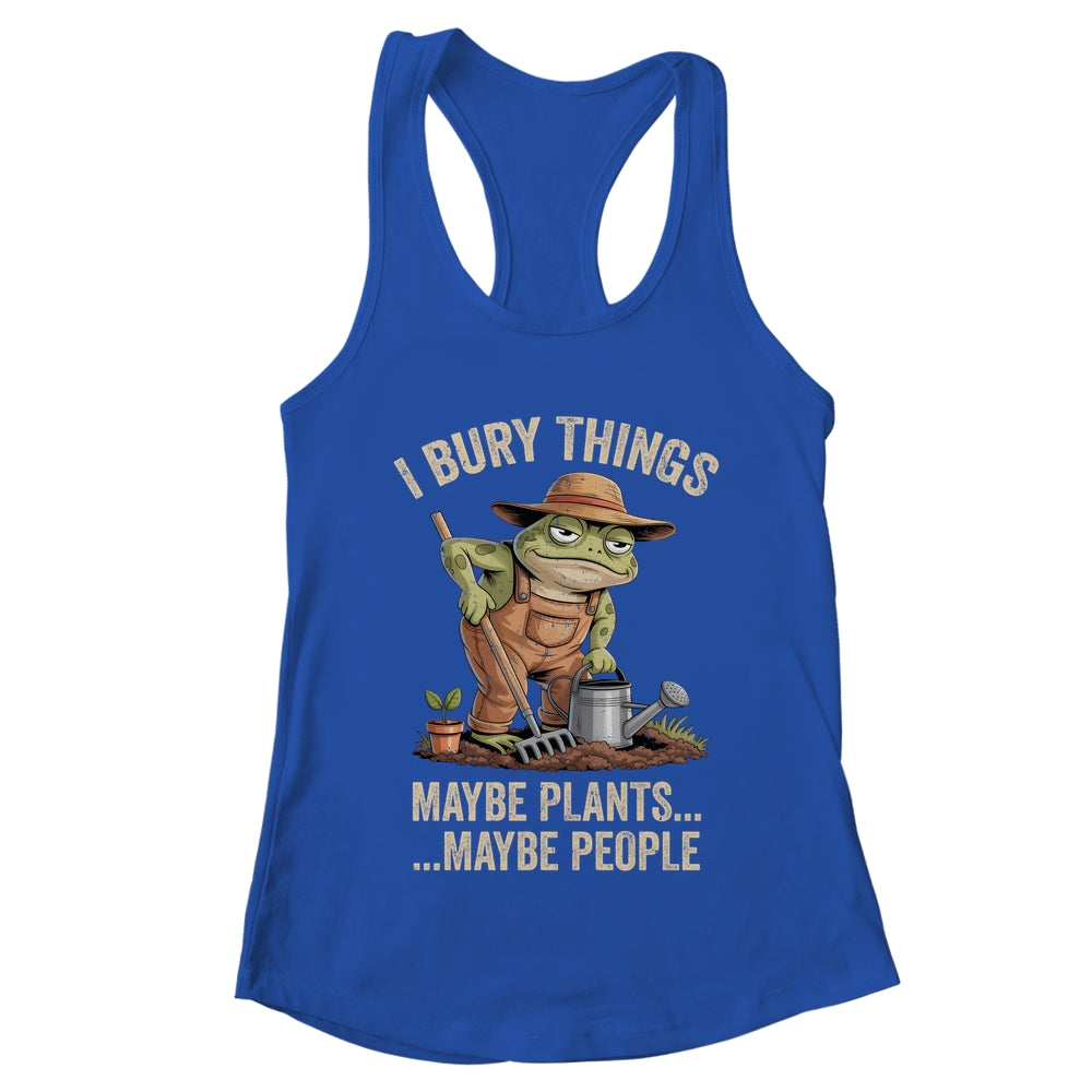 Frog Gardener I Bury Things Maybe Plants Maybe People Funny Shirt & Tank Top | teecentury