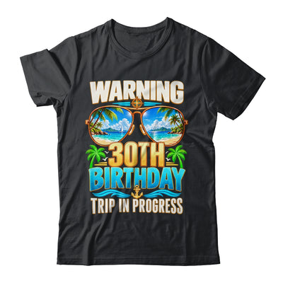 Funny 30 Years Old Warning 30Th Birthday Trip In Progress Shirt & Hoodie | teecentury