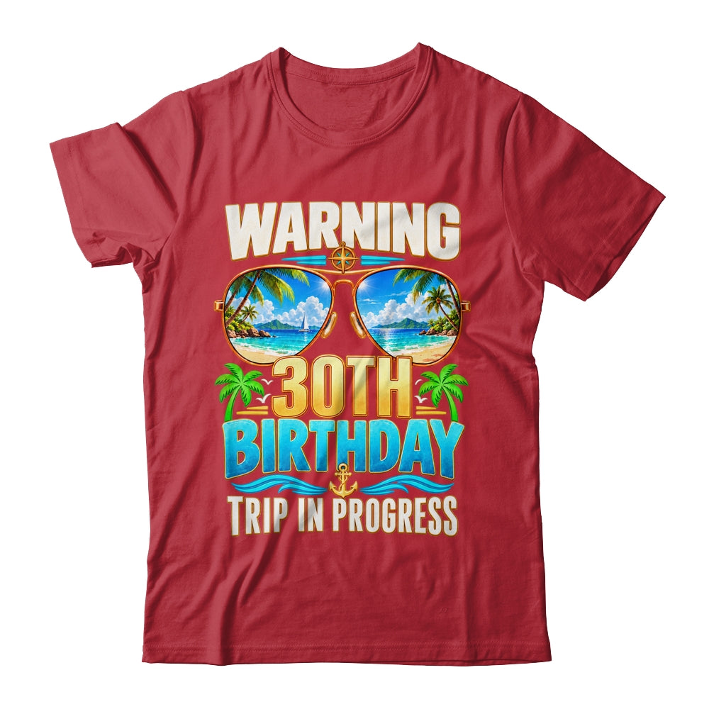 Funny 30 Years Old Warning 30Th Birthday Trip In Progress Shirt & Hoodie | teecentury