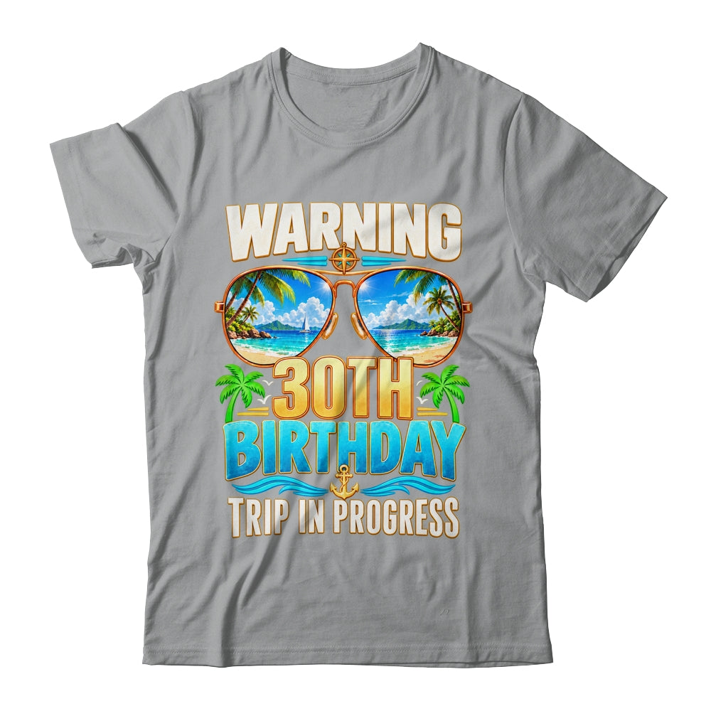 Funny 30 Years Old Warning 30Th Birthday Trip In Progress Shirt & Hoodie | teecentury