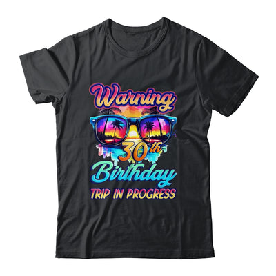 Funny 30 Years Old Warning 30th Birthday Trip In Progress Shirt & Tank Top | teecentury