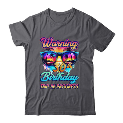 Funny 30 Years Old Warning 30th Birthday Trip In Progress Shirt & Tank Top | teecentury