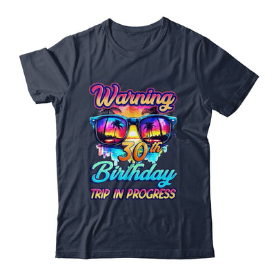 Funny 30 Years Old Warning 30th Birthday Trip In Progress Shirt & Tank Top | teecentury