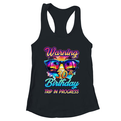 Funny 30 Years Old Warning 30th Birthday Trip In Progress Shirt & Tank Top | teecentury