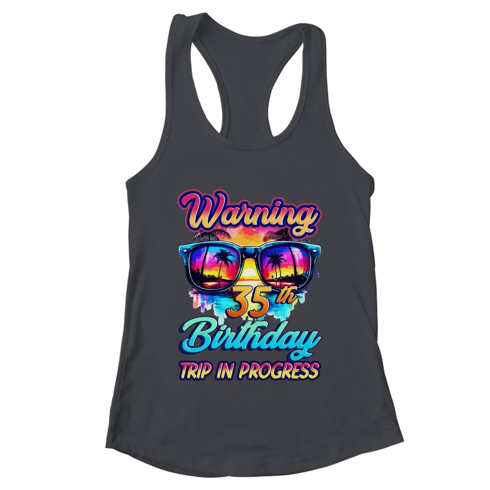 Funny 35 Years Old Warning 35th Birthday Trip In Progress Shirt & Tank Top | teecentury