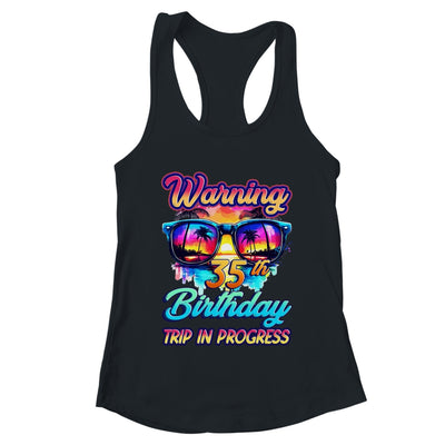 Funny 35 Years Old Warning 35th Birthday Trip In Progress Shirt & Tank Top | teecentury