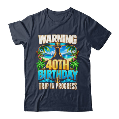 Funny 40 Years Old Warning 40Th Birthday Trip In Progress Shirt & Hoodie | teecentury