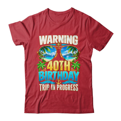 Funny 40 Years Old Warning 40Th Birthday Trip In Progress Shirt & Hoodie | teecentury