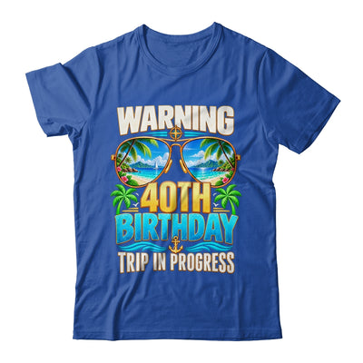 Funny 40 Years Old Warning 40Th Birthday Trip In Progress Shirt & Hoodie | teecentury